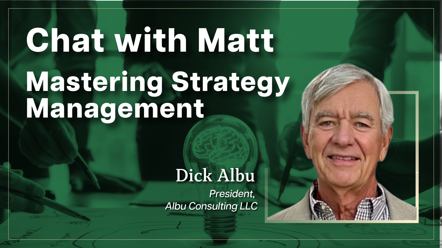 Chat with Matt: Featuring Dick Albu, President, Albu Consulting LLC