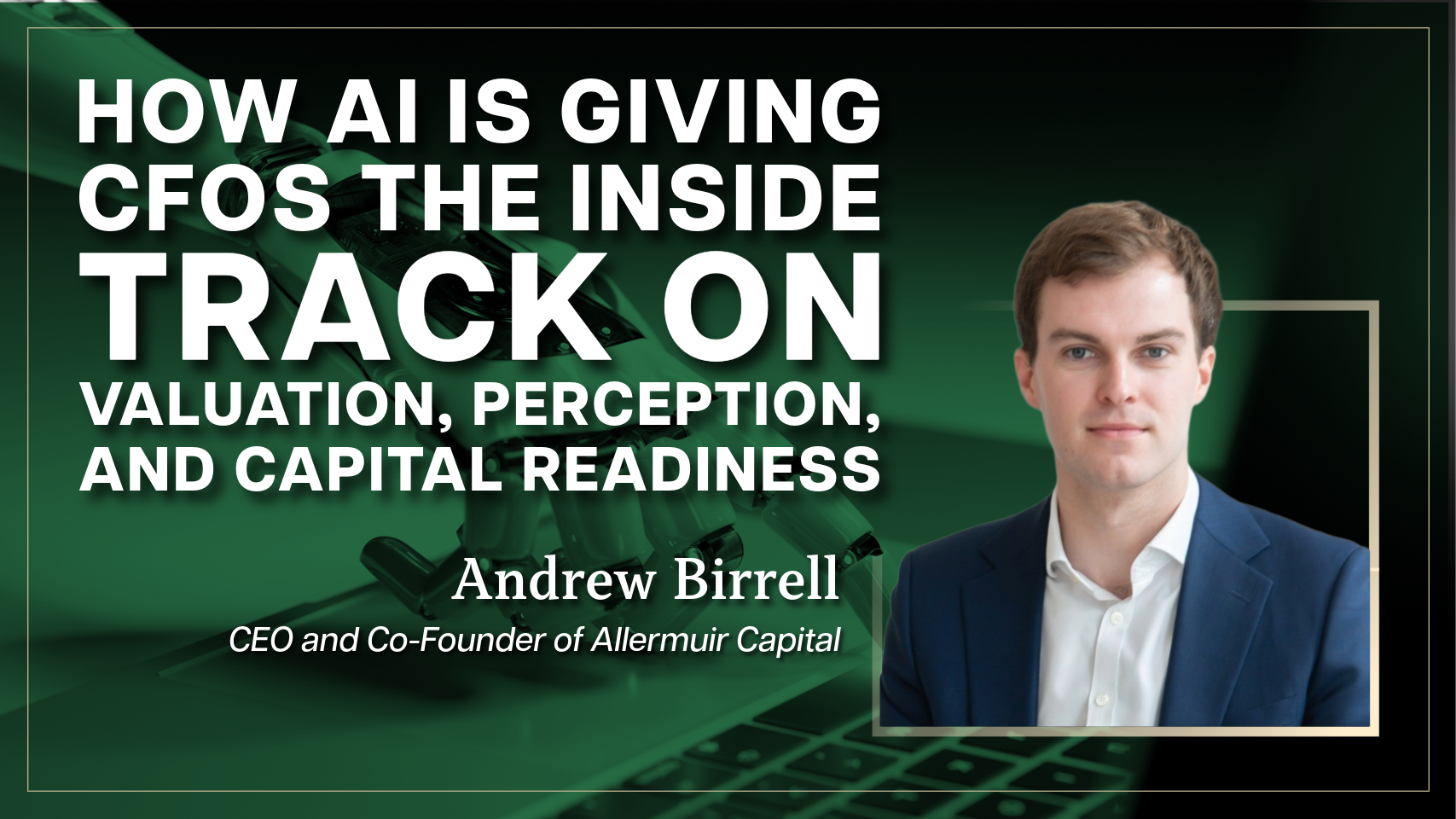 How AI is Giving CFOs the Inside Track on Valuation, Perception, and Capital Readiness
