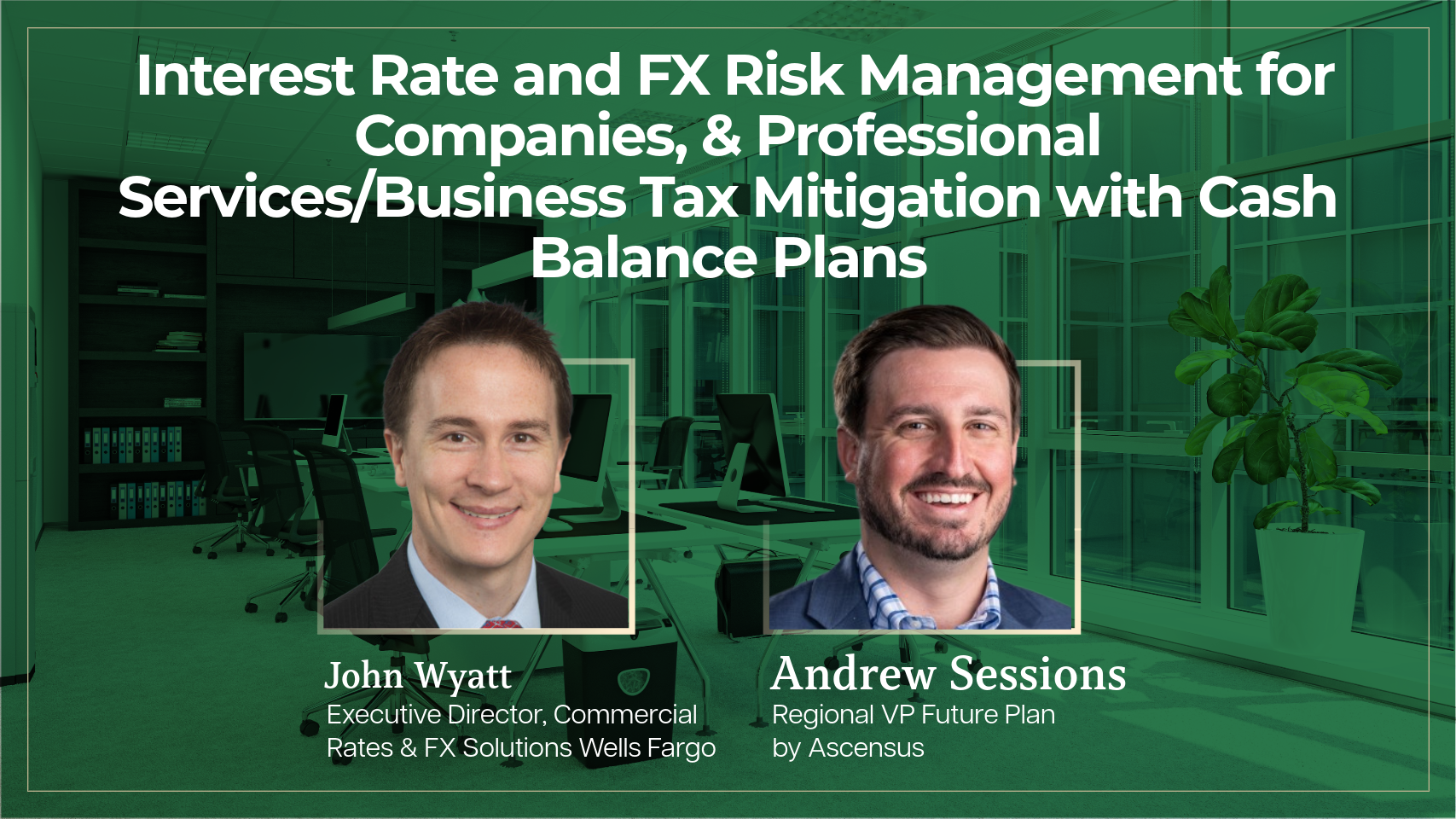 Interest Rate and FX Risk Management for Companies, and Professional Services/Business Tax mitigation with Cash Balance Plans