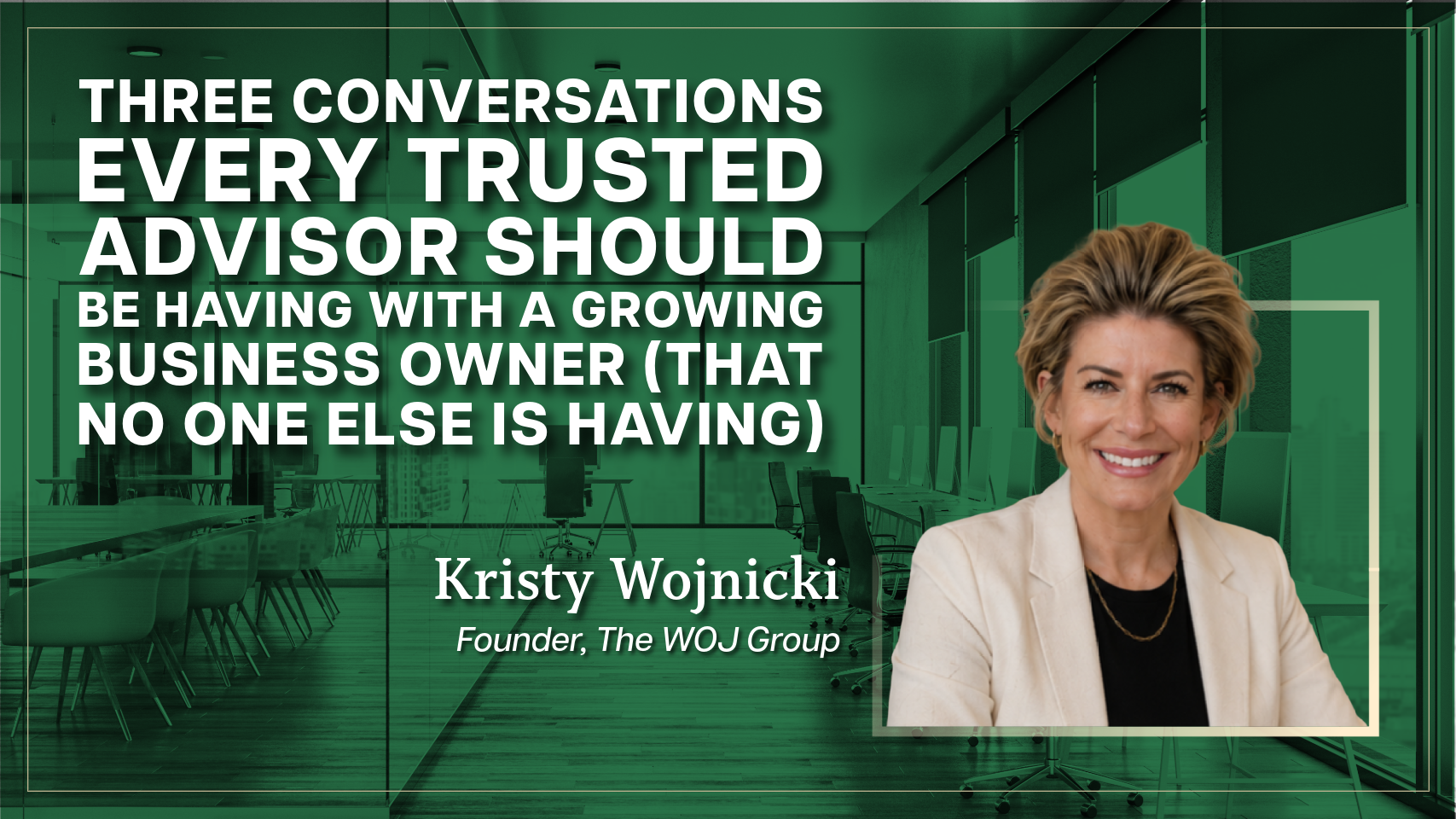 Three Conversations Every Trusted Advisor Should Be Having with a Growing Business Owner (That No One Else Is Having)
